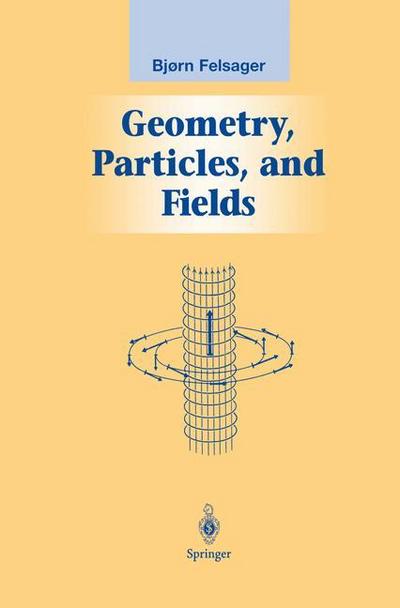 Geometry, Particles, and Fields - Bjoern Felsager