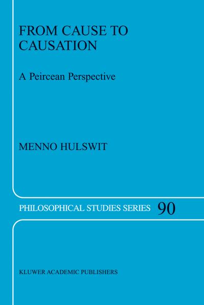 From Cause to Causation : A Peircean Perspective - M. Hulswit