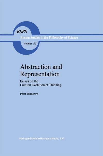 Abstraction and Representation : Essays on the Cultural Evolution of Thinking - Peter Damerow