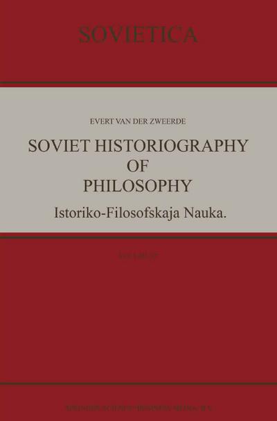 Soviet Historiography of Philosophy : Istoriko-Filosofskaja Nauka - Evert Van Der Zweerde