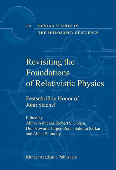 Revisiting the Foundations of Relativistic Physics : Festschrift in Honor of John Stachel - Abhay Ashtekar