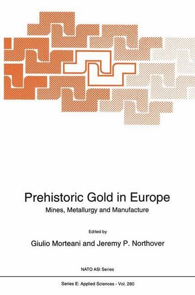 Prehistoric Gold in Europe : Mines, Metallurgy and Manufacture - Jeremy P. Northover