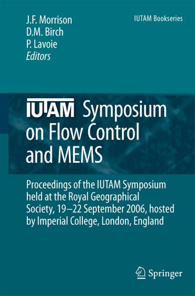 IUTAM Symposium on Flow Control and MEMS : Proceedings of the IUTAM Symposium held at the Royal Geographical Society, 19-22 September 2006, hosted by Imperial College, London, England - Jonathan F. Morrison