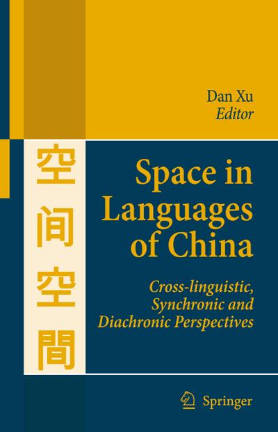 Space in Languages of China : Cross-linguistic, Synchronic and Diachronic Perspectives - Dan Xu