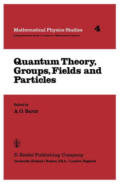 Quantum Theory, Groups, Fields and Particles - P. Barut