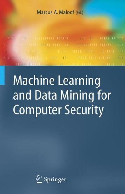 Machine Learning and Data Mining for Computer Security : Methods and Applications - Marcus A. Maloof