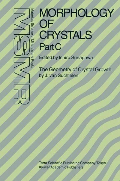 Morphology of Crystals : Part A: Fundamentals Part B: Fine Particles, Minerals and Snow Part C: The Geometry of Crystal Growth by Jaap van Suchtelen - Ichiro Sunagawa