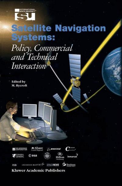 Satellite Navigation Systems : Policy, Commercial and Technical Interaction - Michael J Rycroft