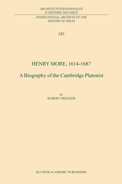 Henry More, 1614-1687 : A Biography of the Cambridge Platonist - R. Crocker