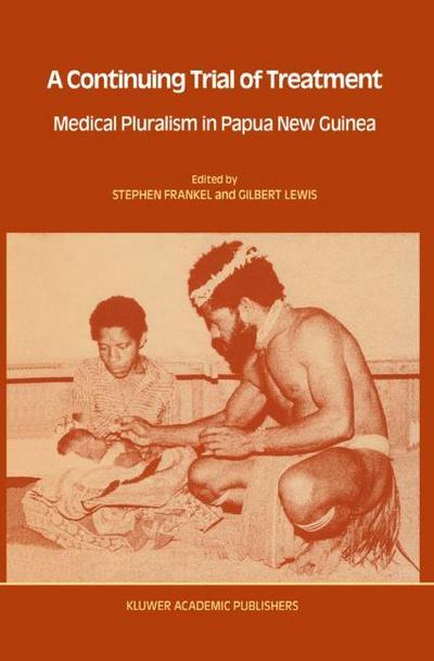 A Continuing Trial of Treatment : Medical Pluralism in Papua New Guinea - Gilbert Lewis