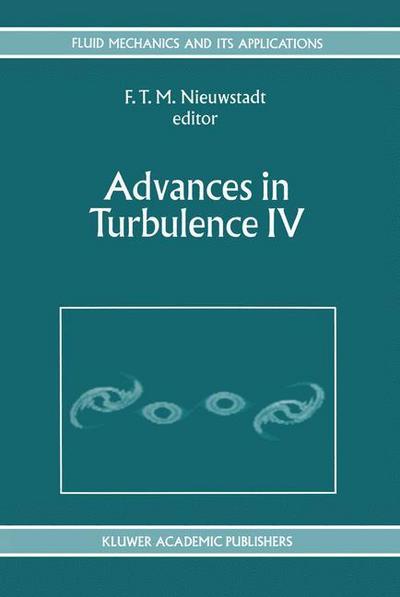 Advances in Turbulence IV : Proceedings of the fourth European Turbulence Conference 30th June - 3rd July 1992 - F. T. Nieuwstadt