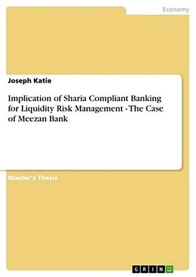 Implication of Sharia Compliant Banking for Liquidity Risk Management - The Case of Meezan Bank - Joseph Katie