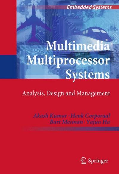 Multimedia Multiprocessor Systems : Analysis, Design and Management - Akash Kumar