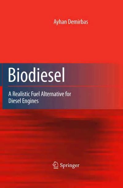 Biodiesel : A Realistic Fuel Alternative for Diesel Engines - Ayhan Demirbas