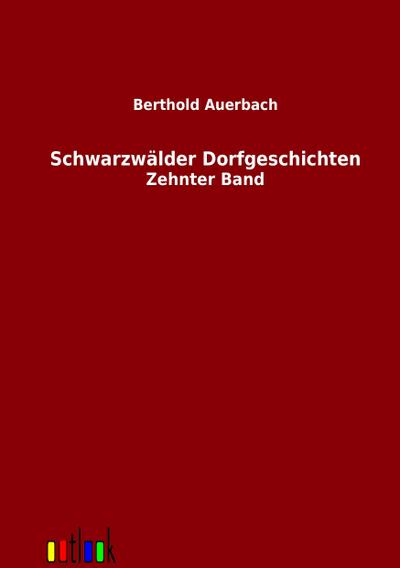 Schwarzwälder Dorfgeschichten : Zehnter Band - Berthold Auerbach