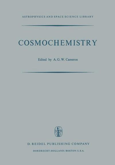 Cosmochemistry : Proceedings of the Symposium on Cosmochemistry, Held at the Smithsonian Astrophysical Observatory, Cambridge, Mass., August 14¿16, 1972 - A. G. W. Cameron