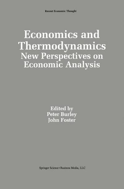 Economics and Thermodynamics : New Perspectives on Economic Analysis - John Foster