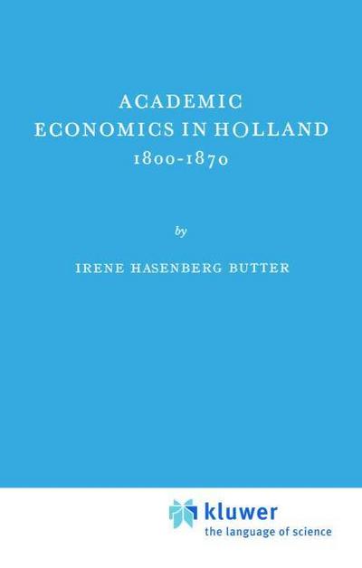 Academic Economics in Holland 1800¿1870 - I. H. Butter