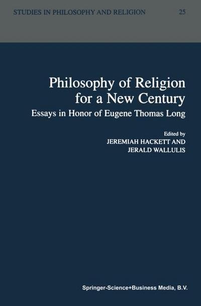 Philosophy of Religion for a New Century : Essays in Honor of Eugene Thomas Long - Jerald Wallulis