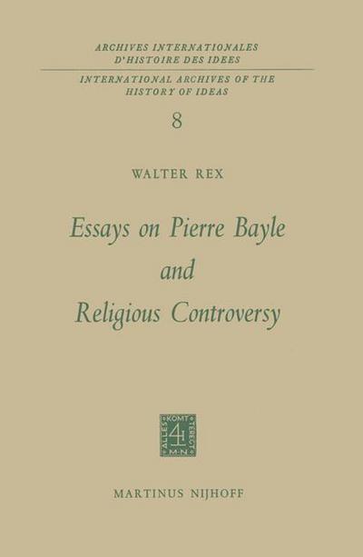 Essays on Pierre Bayle and Religious Controversy - Walter Rex