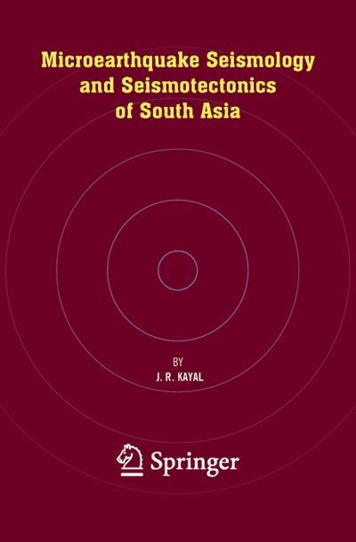 Microearthquake Seismology and Seismotectonics of South Asia - J. R. Kayal