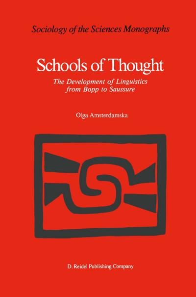 Schools of Thought : The Development of Linguistics from Bopp to Saussure - O. Amsterdamska