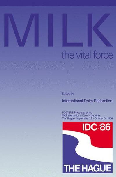 MILK the vital force : POSTERS Presented at the XXII International Dairy Congress, The Hague, September 29 - October 3, 1986 - International Dairy Federation