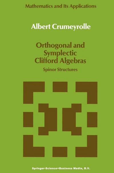 Orthogonal and Symplectic Clifford Algebras : Spinor Structures - A. Crumeyrolle