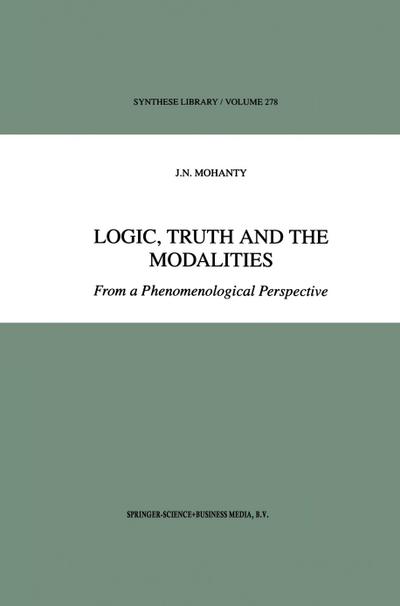 Logic, Truth and the Modalities : From a Phenomenological Perspective - J. N. Mohanty