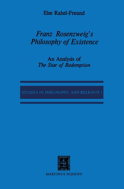 Franz Rosenzweig¿s Philosophy of Existence : An Analysis of The Star of Redemption - E. R. Freund