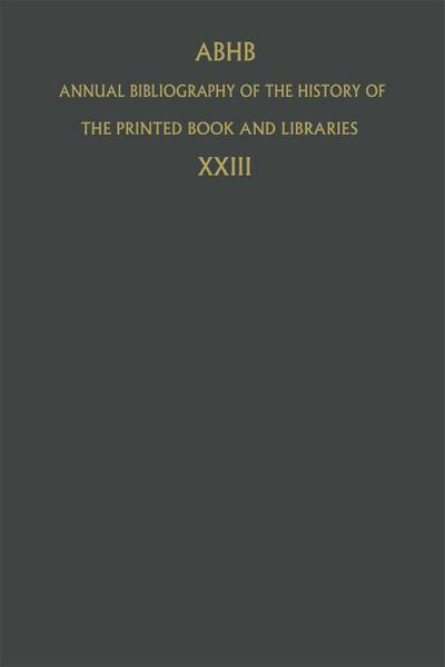 Annual Bibliography of the History of the Printed Book and Libraries : Volume 23: Publications of 1992 and Additions from the Preceding Years - Dept. of Special Collections of the Koninklijke Bibliotheek