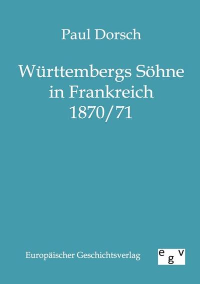 Württembergs Söhne in Frankreich 1870/71 - Paul Dorsch