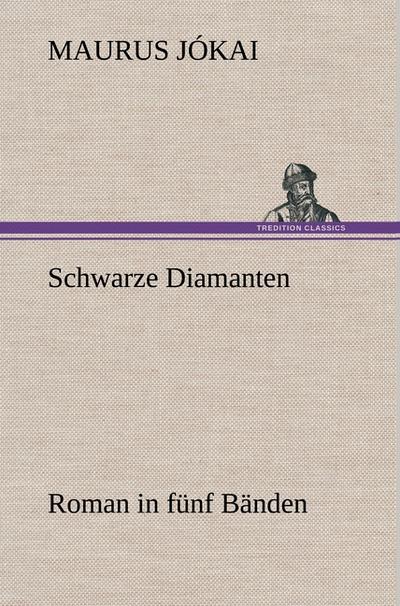 Schwarze Diamanten : Roman in fünf Bänden - Maurus Jókai