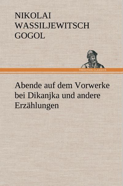 Abende auf dem Vorwerke bei Dikanjka und andere Erzählungen - Nikolai Wassiljewitsch Gogol