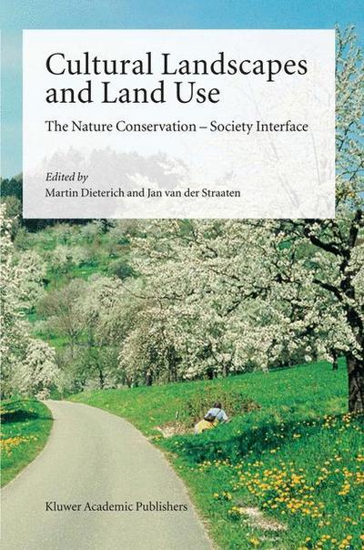 Cultural Landscapes and Land Use : The Nature Conservation ¿ Society Interface - Jan Van Der Straaten