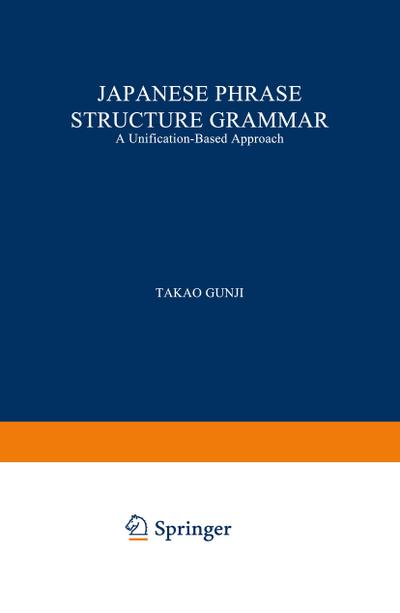 Japanese Phrase Structure Grammar : A Unification-based Approach - T. Gunji