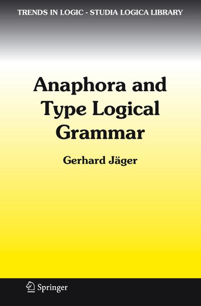 Anaphora and Type Logical Grammar - Gerhard Jäger