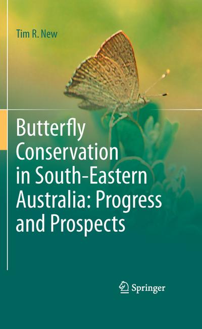 Butterfly Conservation in South-Eastern Australia: Progress and Prospects - Tim R. New