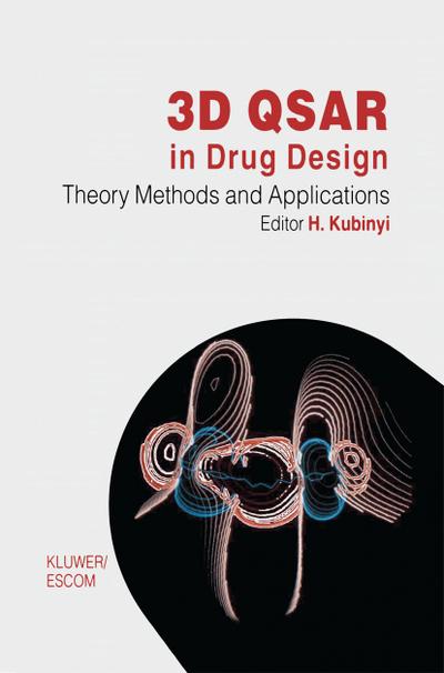 3D QSAR in Drug Design : Volume 1: Theory Methods and Applications - Hugo Kubinyi