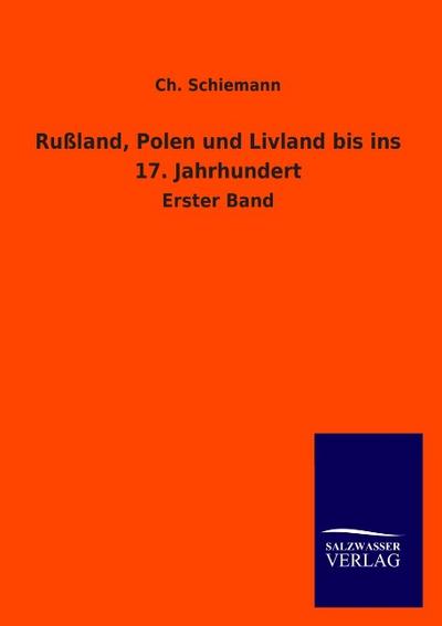Rußland, Polen und Livland bis ins 17. Jahrhundert : Erster Band - Ch. Schiemann