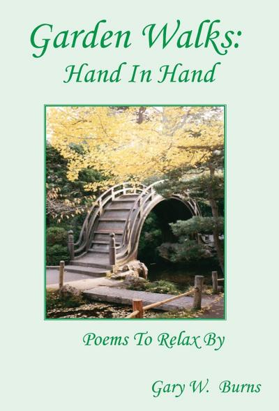 Garden Walks : Hand in Hand - Poems to Relax By - Gary W. Burns