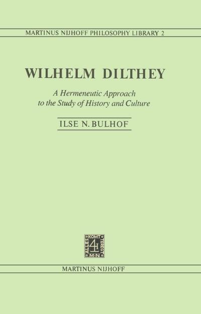 Wilhelm Dilthey : A Hermeneutic Approach to the Study of History and Culture - I. N. Bulhof