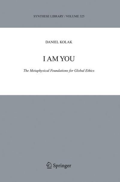 I Am You : The Metaphysical Foundations for Global Ethics - Daniel Kolak