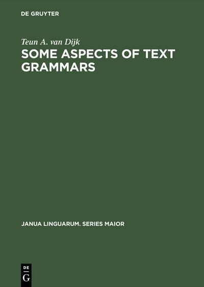 Some Aspects of Text Grammars : A Study in Theoretical Linguistics and Poetics - Teun A. Van Dijk