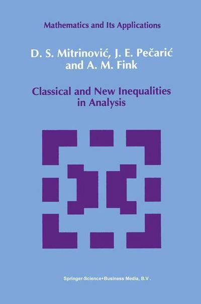 Classical and New Inequalities in Analysis - Dragoslav S. Mitrinovic