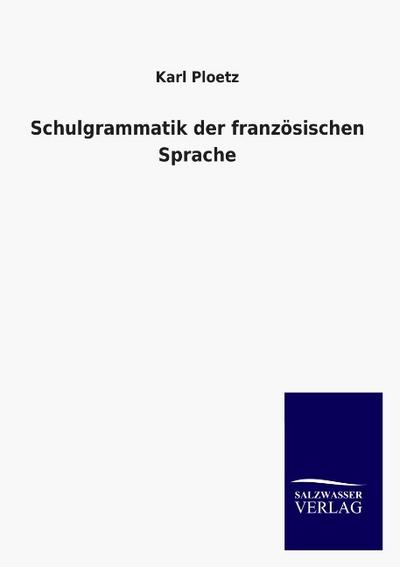 Schulgrammatik der französischen Sprache - Karl Ploetz