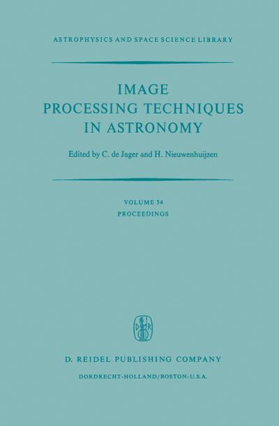 Image Processing Techniques in Astronomy : Proceedings of a Conference Held in Utrecht on March 25¿27, 1975 - H. Nieuwenhuijzen