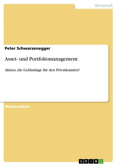 Asset- und Portfoliomanagement : Aktien, die Geldanlage für den Privatkunden? - Peter Schwarzenegger