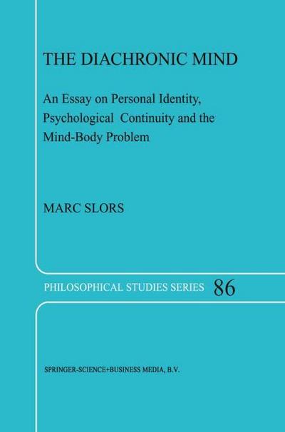 The Diachronic Mind : An Essay on Personal Identity, Psychological Continuity and the Mind-Body Problem - M. V. Slors