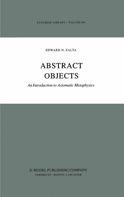 Abstract Objects : An Introduction to Axiomatic Metaphysics - E. Zalta